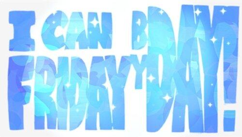 I Can Friday by Day! I Can Friday by Day!