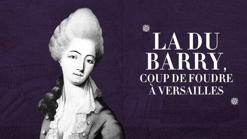 La du Barry : coup de foudre à Versailles La du Barry : coup de foudre à Versailles