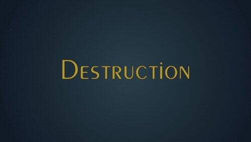 Destruction