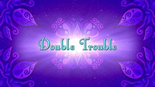 Double Trouble Double Trouble