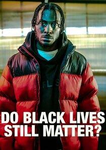 Do Black Lives Still Matter? Do Black Lives Still Matter?