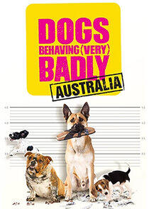 Dogs Behaving (Very) Badly Australia Dogs Behaving (Very) Badly Australia