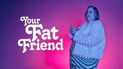 Your Fat Friend Your Fat Friend