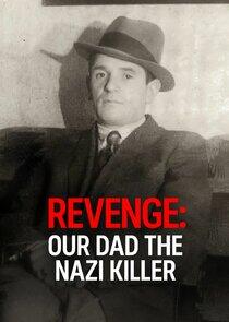 Revenge: Our Dad The Nazi Killer Revenge: Our Dad The Nazi Killer