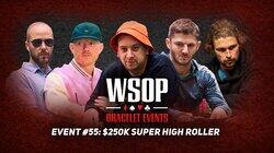 Event #55 $250K No-Limit Hold'em Super High Roller | Day 2 Event #55 $250K No-Limit Hold'em Super High Roller | Day 2
