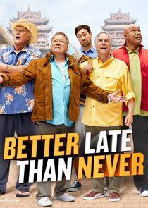 Better Late Than Never Better Late Than Never