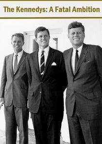 The Kennedys: A Fatal Ambition The Kennedys: A Fatal Ambition