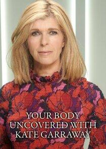 Your Body Uncovered with Kate Garraway Your Body Uncovered with Kate Garraway