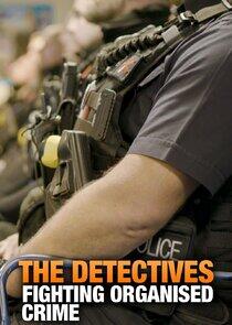 The Detectives: Fighting Organised Crime The Detectives: Fighting Organised Crime