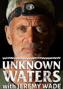Unknown Waters with Jeremy Wade Unknown Waters with Jeremy Wade