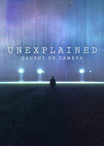Unexplained: Caught on Camera Unexplained: Caught on Camera