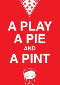 A Play, A Pie & A Pint A Play, A Pie & A Pint