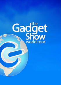 The Gadget Show: World Tour The Gadget Show: World Tour