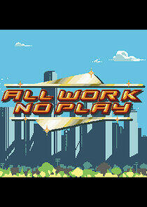 All Work No Play All Work No Play