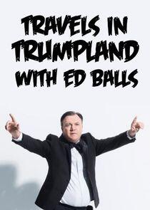 Travels in Trumpland with Ed Balls Travels in Trumpland with Ed Balls