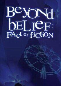 Beyond Belief: Fact or Fiction Beyond Belief: Fact or Fiction