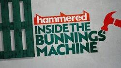 Hammered – inside the Bunnings machine Hammered – inside the Bunnings machine