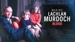 Making Lachlan Murdoch (Part 1) - Blood Making Lachlan Murdoch (Part 1) - Blood