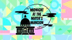 Midnight At The Mayor's Mansion Midnight At The Mayor's Mansion