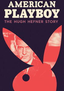 American Playboy: The Hugh Hefner Story American Playboy: The Hugh Hefner Story