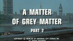 A Matter of Grey Matter (2) A Matter of Grey Matter (2)