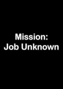 Mission: Job Unknown Mission: Job Unknown