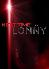 Next Time on Lonny Next Time on Lonny