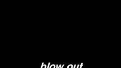 blow out blow out