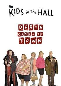 The Kids in the Hall: Death Comes to Town The Kids in the Hall: Death Comes to Town