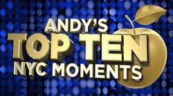 Andy's Top 10 NYC Moments Andy's Top 10 NYC Moments