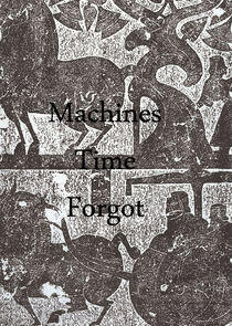 Machines Time Forgot Machines Time Forgot