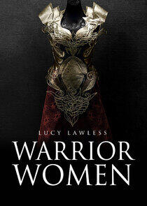 Warrior Women with Lucy Lawless Warrior Women with Lucy Lawless