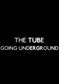 The Tube: Going Underground The Tube: Going Underground