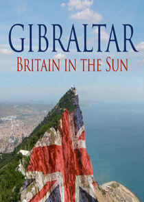 Gibraltar: Britain in the Sun Gibraltar: Britain in the Sun