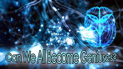Can We All Become Geniuses? Can We All Become Geniuses?