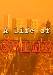 A Life of Grime A Life of Grime
