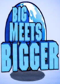 Big Meets Bigger Big Meets Bigger