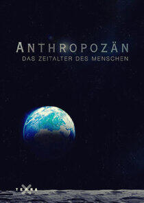 Anthropozän - Das Zeitalter des Menschen Anthropozän - Das Zeitalter des Menschen