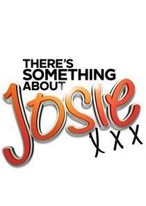 There's Something About Josie There's Something About Josie