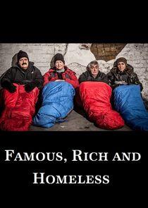Famous, Rich and Homeless Famous, Rich and Homeless