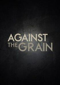 Against the Grain Against the Grain