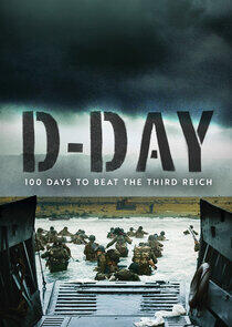 D-Day: 100 Days to Beat the Third Reich D-Day: 100 Days to Beat the Third Reich