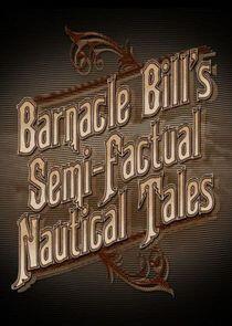 Barnacle Bill's Semi-Factual Nautical Tales Barnacle Bill's Semi-Factual Nautical Tales