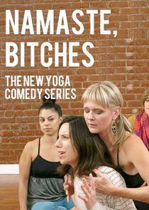 Namaste, Bitches Namaste, Bitches