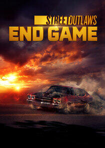 Street Outlaws: End Game Street Outlaws: End Game