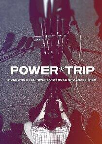 Power Trip: Those Who Seek Power and Those Who Chase Them Power Trip: Those Who Seek Power and Those Who Chase Them