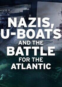 Nazis, U-boats and the Battle for the Atlantic