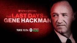 Last Days of Gene Hackman Last Days of Gene Hackman