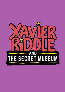 Xavier Riddle and the Secret Museum Xavier Riddle and the Secret Museum