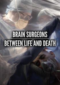 Brain Surgeons: Between Life and Death Brain Surgeons: Between Life and Death